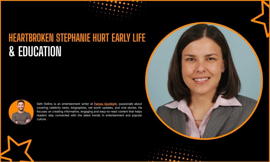 Heartbroken Stephanie Hurt Early Life & Education