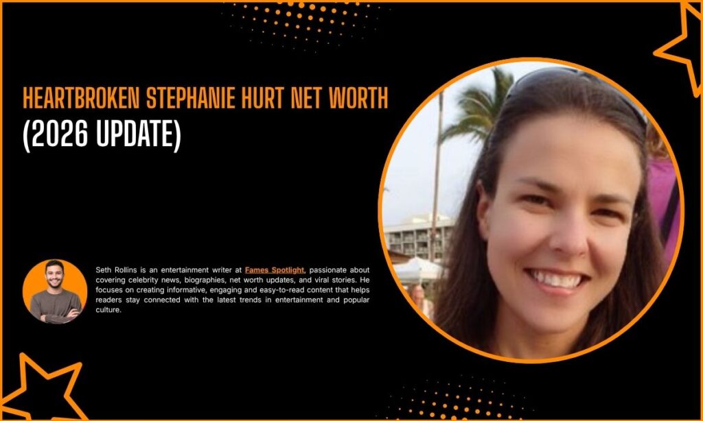 Heartbroken Stephanie Hurt Net Worth
