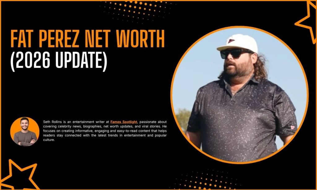 Fat Perez Net Worth