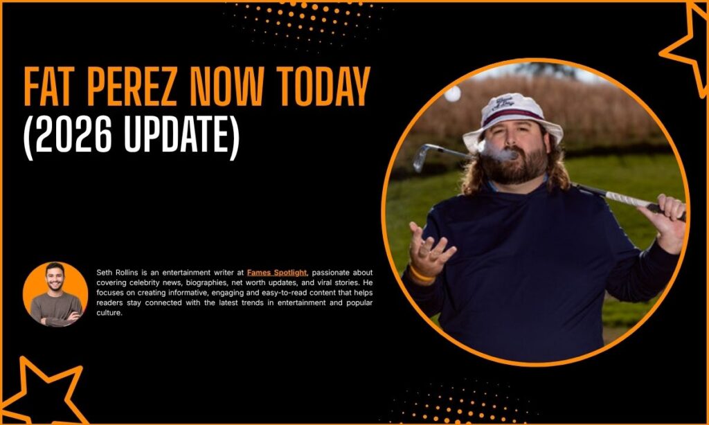 Fat Perez Now Today